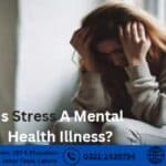 Is Stress A Mental Health Illness? Comprehensive Guide