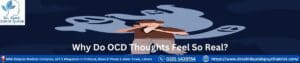 Why Do OCD Thoughts Feel So Real