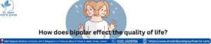 How does bipolar effect the quality of life